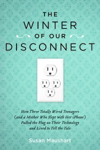 cover img of The Winter of Our Disconnect: How Three Totally Wired Teenagers (and a Mother Who Slept with Her iPhone) Pulled the Plug on Their Technology and Lived to Tell the Tale