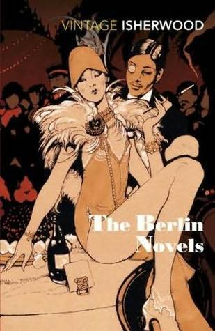 The Berlin Novels: Mr Norris Changes Trains & Goodbye to Berlin