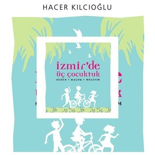 İzmir'de Üç Çocuktuk: Sezen - Haluk - Meltem