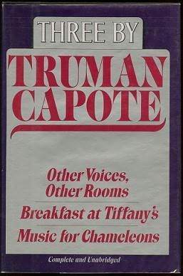 Three by Truman Capote: Other Voices, Other Rooms; Breakfast at Tiffany's; Music for Chameleons