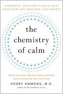The Chemistry of Calm: A Powerful, Drug-Free Plan to Quiet Your Fears and Overcome Your Anxiety