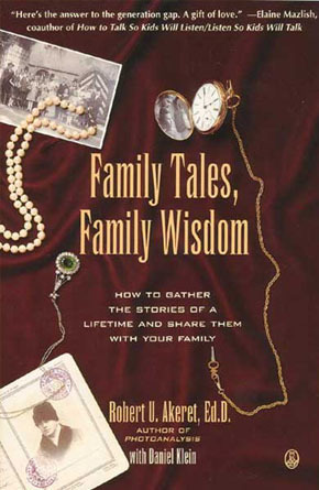 Family Tales, Family Wisdom: How to Gather the Stories of a Lifetime and Share Them With Your ...
