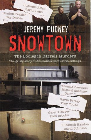 Snowtown: The Bodies In Barrels Murders: The Grisly Story of Australia's Worst Serial Killings