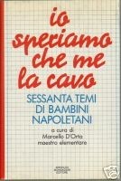 Io speriamo che me la cavo: Sessanta temi di bambini napoletani