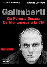Galimberti: de Perón a Susana, de Montoneros a la CIA: Biografía no autorizada