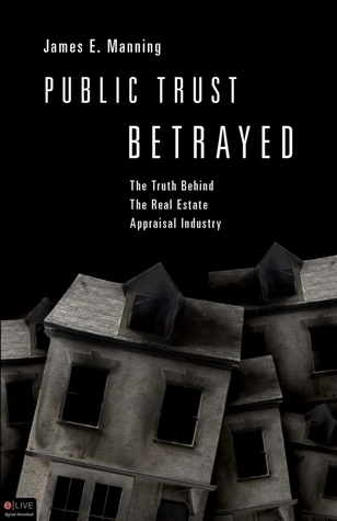 Public Trust Betrayed: The Truth Behind the Real Estate Appraisal