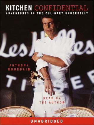 Kitchen Confidential: Adventures in the Culinary Underbelly