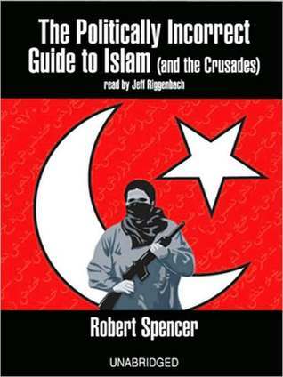 Politically Incorrect Guide to Islam by Robert Spencer | Goodreads