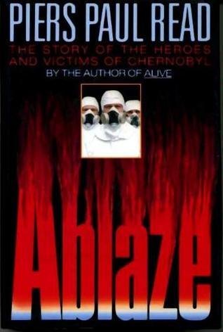 Ablaze: The Story of the Heroes and Victims of Chernobyl