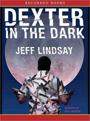 Dexter in the Dark (Dexter Series #3) by Jeff Lindsay | Goodreads