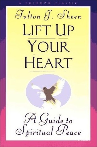 Lift Up Your Heart: A Guide to Spiritual Peace