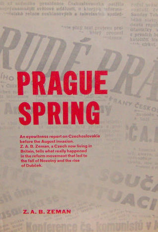 Prague Spring by Zbyněk A.B. Zeman Goodreads