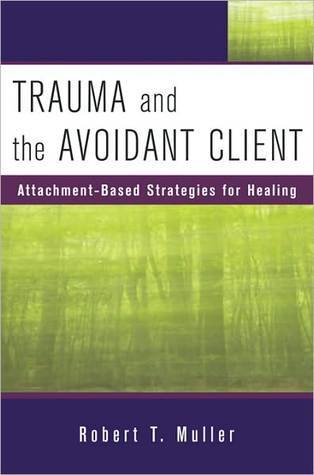 Trauma and the Avoidant Client: Attachment-Based Strategies for Healing (Norton Professional Books (Hardcover))