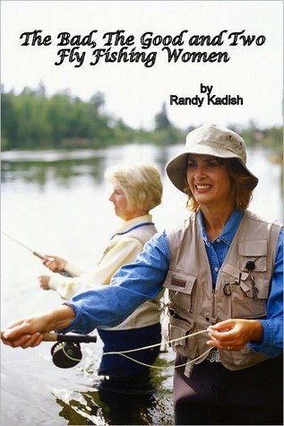 The Bad, The Good and Two Fly Fishing Women A Life-Changing Day on a River