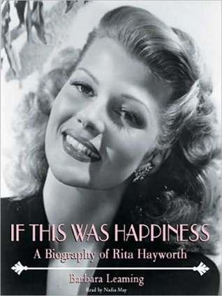If This Was Happiness: A Biography of Rita Hayworth: A Biography of Rita Hayworth