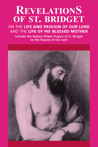 Revelations of St. Bridget: On the Life and Passion of Our Lord and the Life of His Blessed Mother