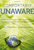 Comfortably Unaware: Global Depletion and Food Responsibility... What You Choose to Eat Is Killing Our Planet