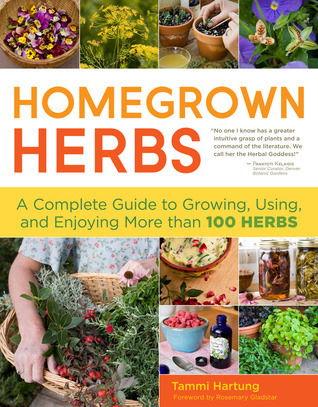 Homegrown Herbs: A Complete Guide to Growing, Using, and Enjoying More than 100 Herbs