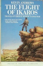 The Flight of Ikaros: Travels in Greece during a Civil War