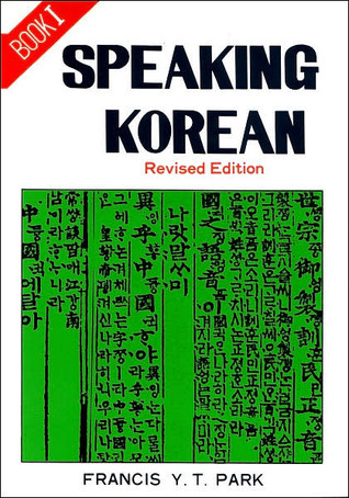 語学・辞書・学習参考書 Francis Y. T. Park: Speaking Korean Speaking Korean by Francis Y.T. Park | Goodreads