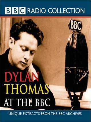 Dylan Thomas at the BBC: Unique Extracts from the BBC Archives by Dylan ...