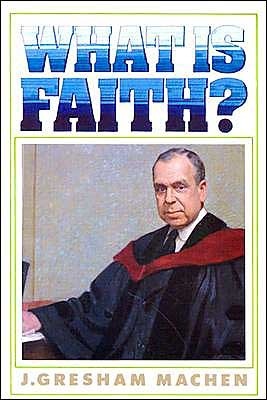 What is Faith? by J. Gresham Machen | Goodreads