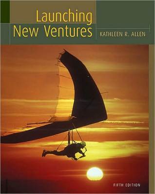 Kathleen R. Allen Launching New Ventures Fifth Edition by Kathleen R. Allen | Goodreads