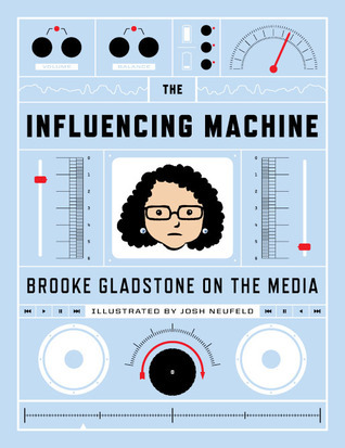 Cover of The Influencing Machine: Brooke Gladstone On The Media