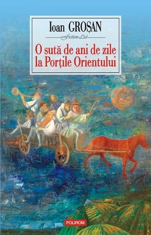 O sută de ani de zile la Porțile Orientului