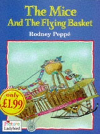 The Mice and the Flying Basket by Rodney Peppé | Goodreads