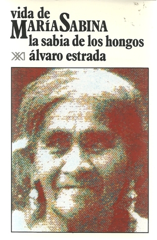 Vida de Maria Sabina, la sabia de los hongos