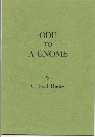 Fred Rutter Ode to a Gnome by C. Fred Rutter | Goodreads