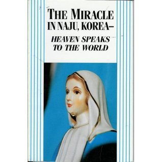 The Miracle in Naju, Korea - Heaven Speaks to the World by Julia Kim