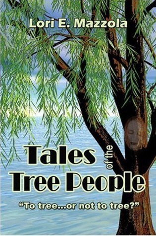 Tales of the Tree People "To tree...or not to tree?" by Lori E. Mazzola ...