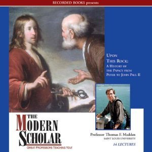 Upon This Rock: A History of the Papacy From Peter to John Paul II