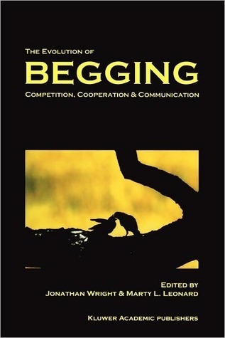 The Evolution of Begging: Competition, Cooperation and Communication by ...