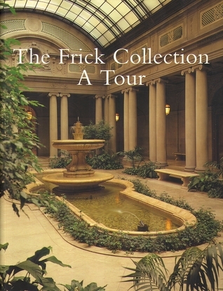 The Frick Collection: A Tour by frick-collection-staff-edgar-munhall ...