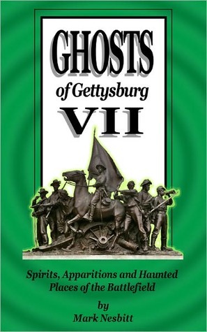 Ghosts of Gettysburg VII: Spirits, Apparitions and Haunted Places on the Battlefield