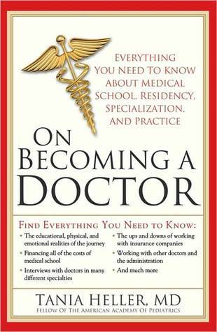 On Becoming a Doctor: Everything You Need to Know about Medical School, Residency, Specialization, and Practice