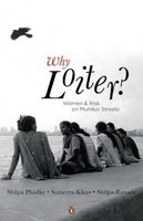 Why Loiter?: Women And Risk On Mumbai Streets