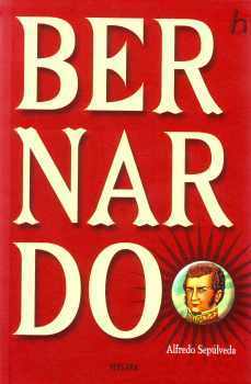 Bernardo: Una Biografía de Bernardo O'Higgins