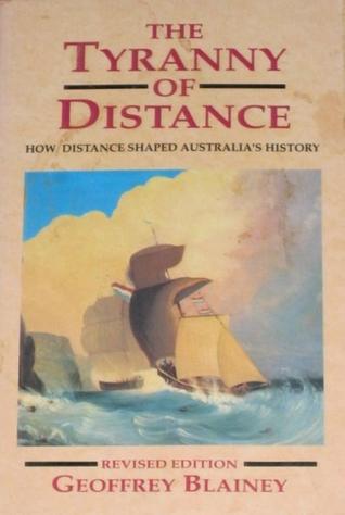 The Tyranny of Distance: How Distance Shaped Australia's History