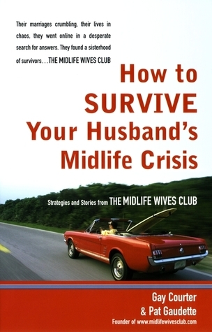 How to Survive Your Husband's Midlife Crisis: Strategies and Stories ...