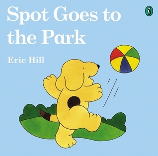 Spot Goes To The Park color By Eric Hill Goodreads Spot Goes To The Park color By Eric Hill Goodreads