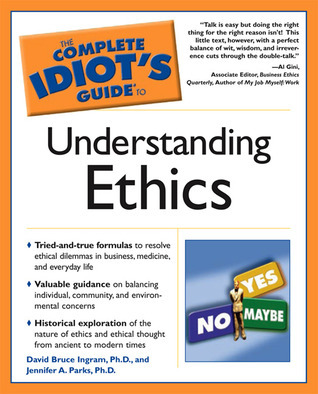 The Complete Idiot's Guide to Understanding Ethics by David Bruce ...