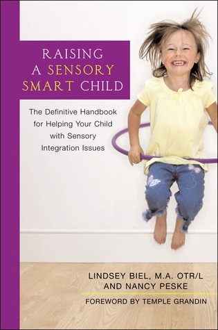 Raising a Sensory Smart Child: The Definitive Handbook for Helping Your Child with Sensory Integration Issues