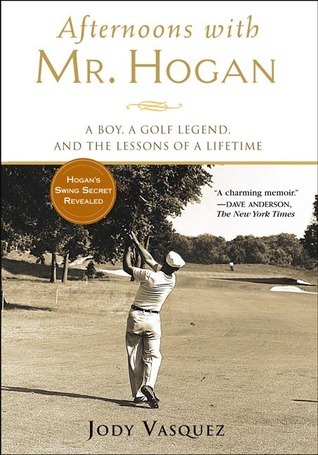 Afternoons with Mr. Hogan: A Boy, a Golf Legend, and the Lessons of a Lifetime
