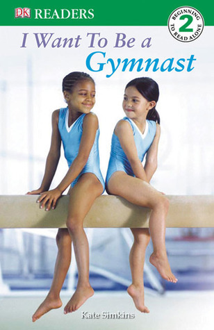 DK Readers L2: I Want to Be a Gymnast by Kate Simkins | Goodreads