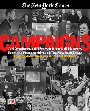 The New York Times Campaigns: A Century of Presidential Races by Alan ...
