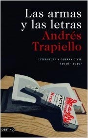 Las armas y las letras: Literatura y guerra civil, 1936-1939